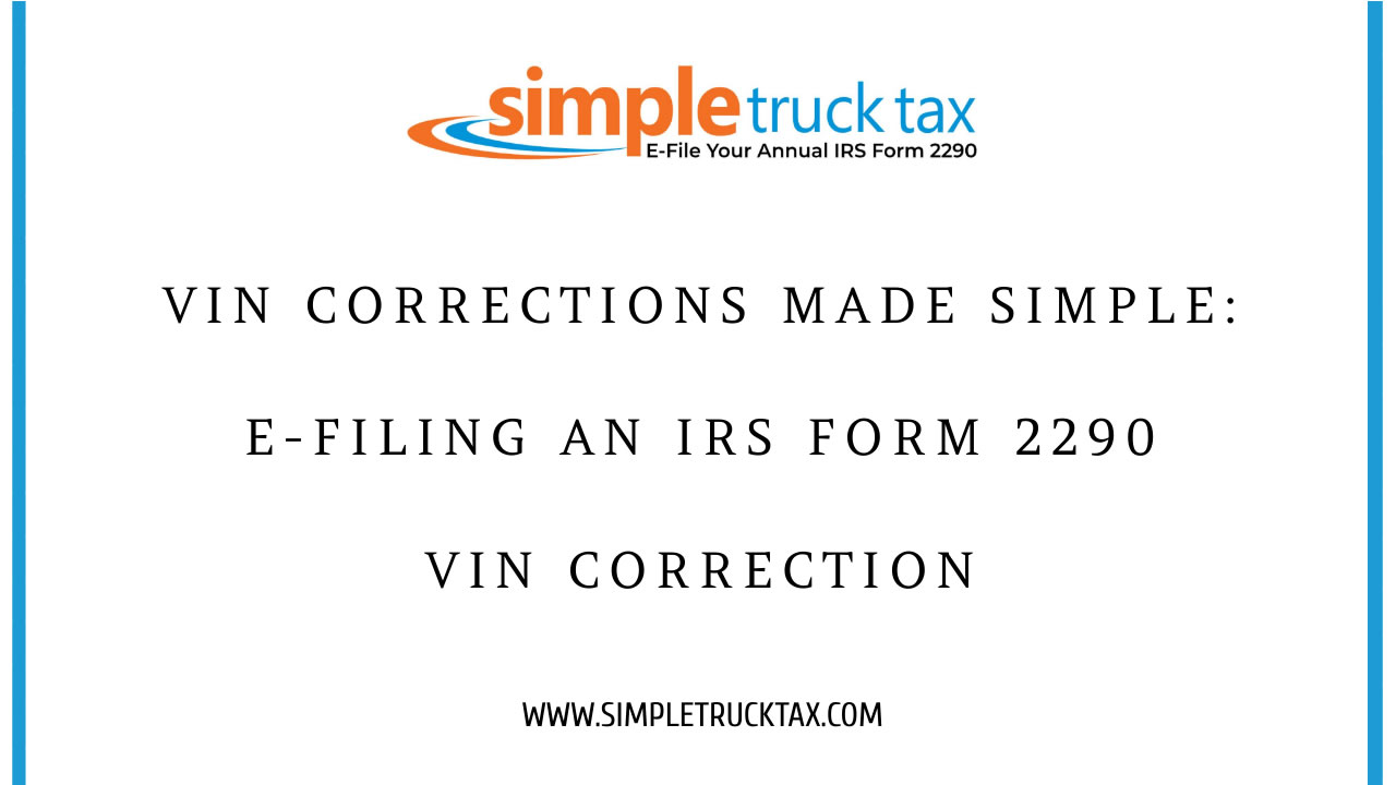 VIN Corrections Made Simple: E-Filing an IRS Form 2290 VIN Correction